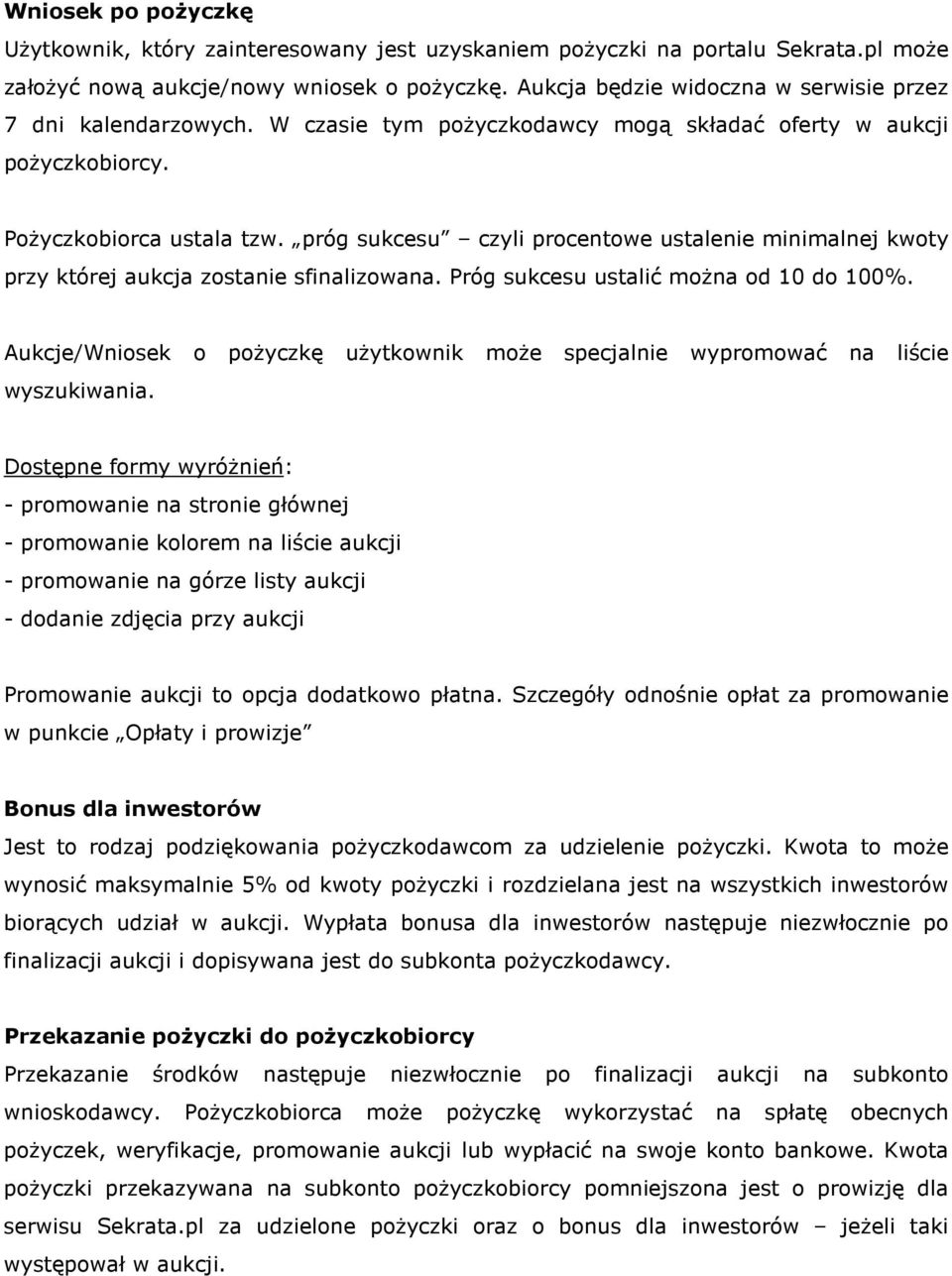 próg sukcesu czyli procentowe ustalenie minimalnej kwoty przy której aukcja zostanie sfinalizowana. Próg sukcesu ustalić można od 10 do 100%.