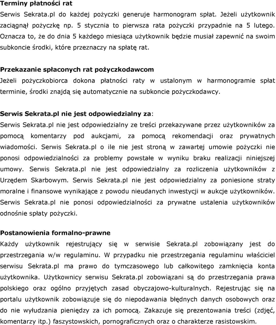 Przekazanie spłaconych rat pożyczkodawcom Jeżeli pożyczkobiorca dokona płatności raty w ustalonym w harmonogramie spłat terminie, środki znajdą się automatycznie na subkoncie pożyczkodawcy.