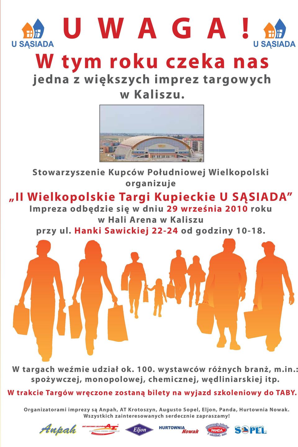 Arena w Kaliszu przy ul. Hanki Sawickiej 22-24 od godziny 10-18. W targach weźmie udział ok. 100. wystawców różnych branż, m.in.: spożywczej, monopolowej, chemicznej, wędliniarskiej itp.