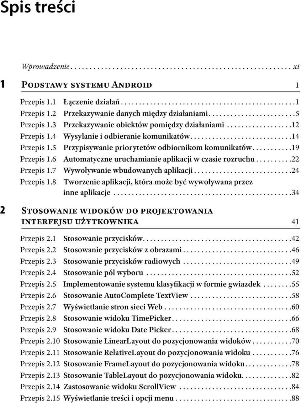 5 Przypisywanie priorytetów odbiornikom komunikatów...........19 Przepis 1.6 Automatyczne uruchamianie aplikacji w czasie rozruchu..........22 Przepis 1.7 Wywoływanie wbudowanych aplikacji.