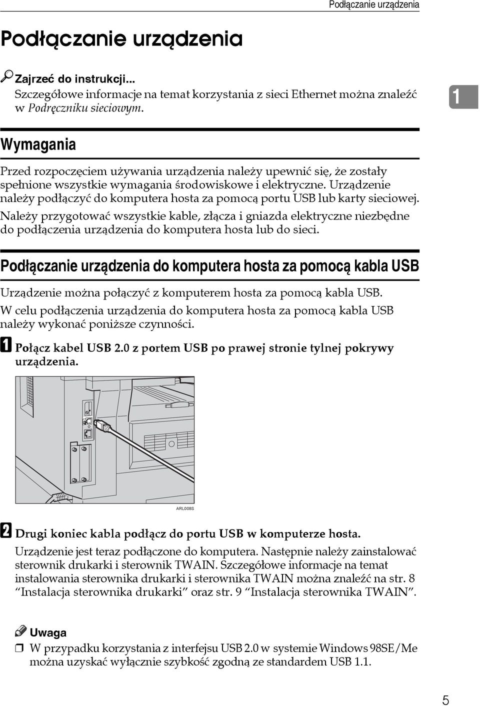 Urzàdzenie naleåy podâàczyæ do komputera hosta za pomocà portu USB lub karty sieciowej.