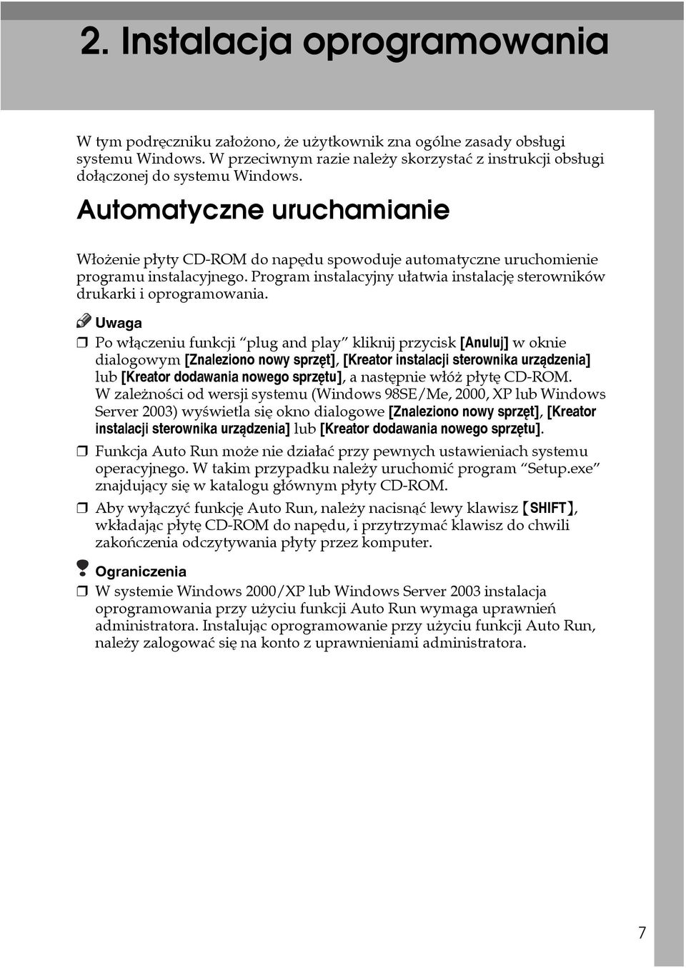 Automatyczne uruchamianie Wâoåenie pâyty CD-ROM do napêdu spowoduje automatyczne uruchomienie programu instalacyjnego. Program instalacyjny uâatwia instalacjê sterowników drukarki i oprogramowania.