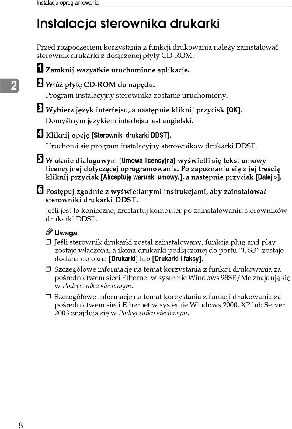 Domyãlnym jêzykiem interfejsu jest angielski. D Kliknij opcjê [Sterowniki drukarki DDST]. Uruchomi siê program instalacyjny sterowników drukarki DDST.