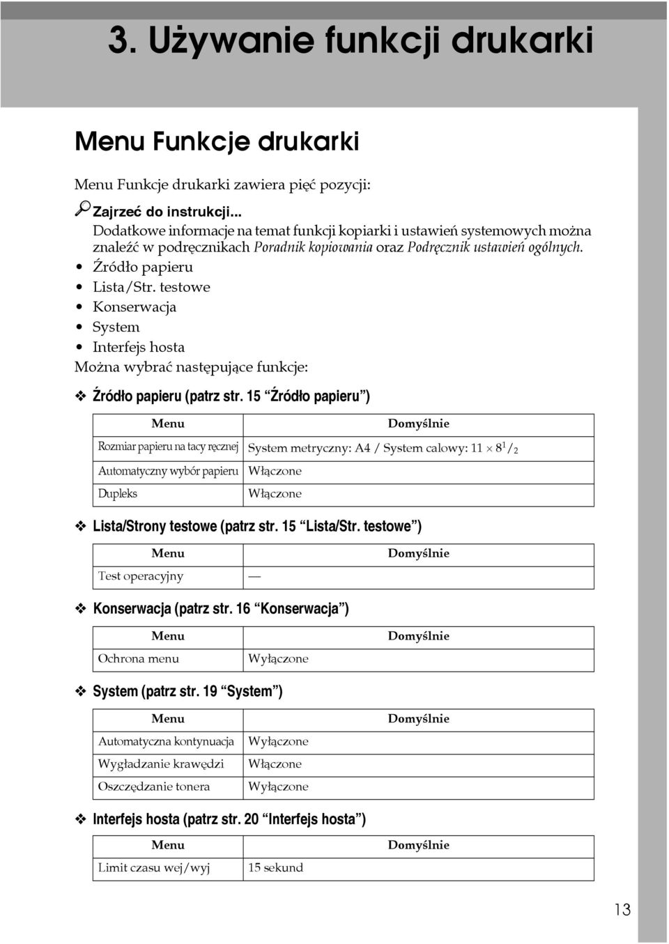 testowe Konserwacja System Interfejs hosta Moåna wybraæ nastêpujàce funkcje: Äródâo papieru (patrz str.