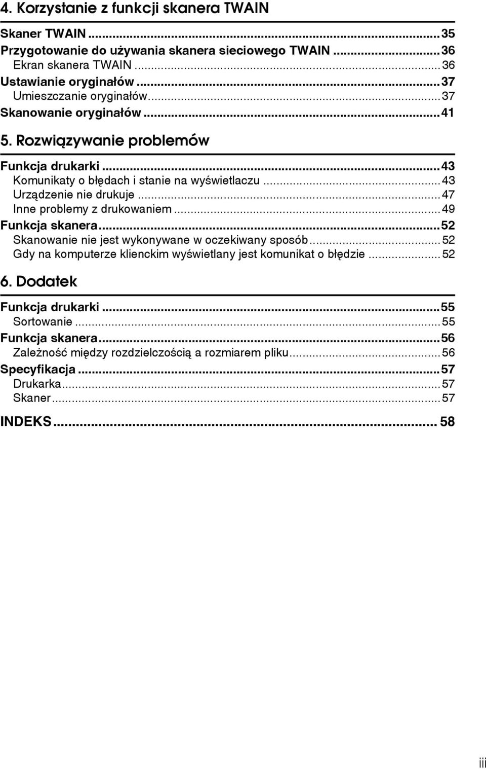 ..43 Urzàdzenie nie drukuje...47 Inne problemy z drukowaniem...49 Funkcja skanera...52 Skanowanie nie jest wykonywane w oczekiwany sposób.