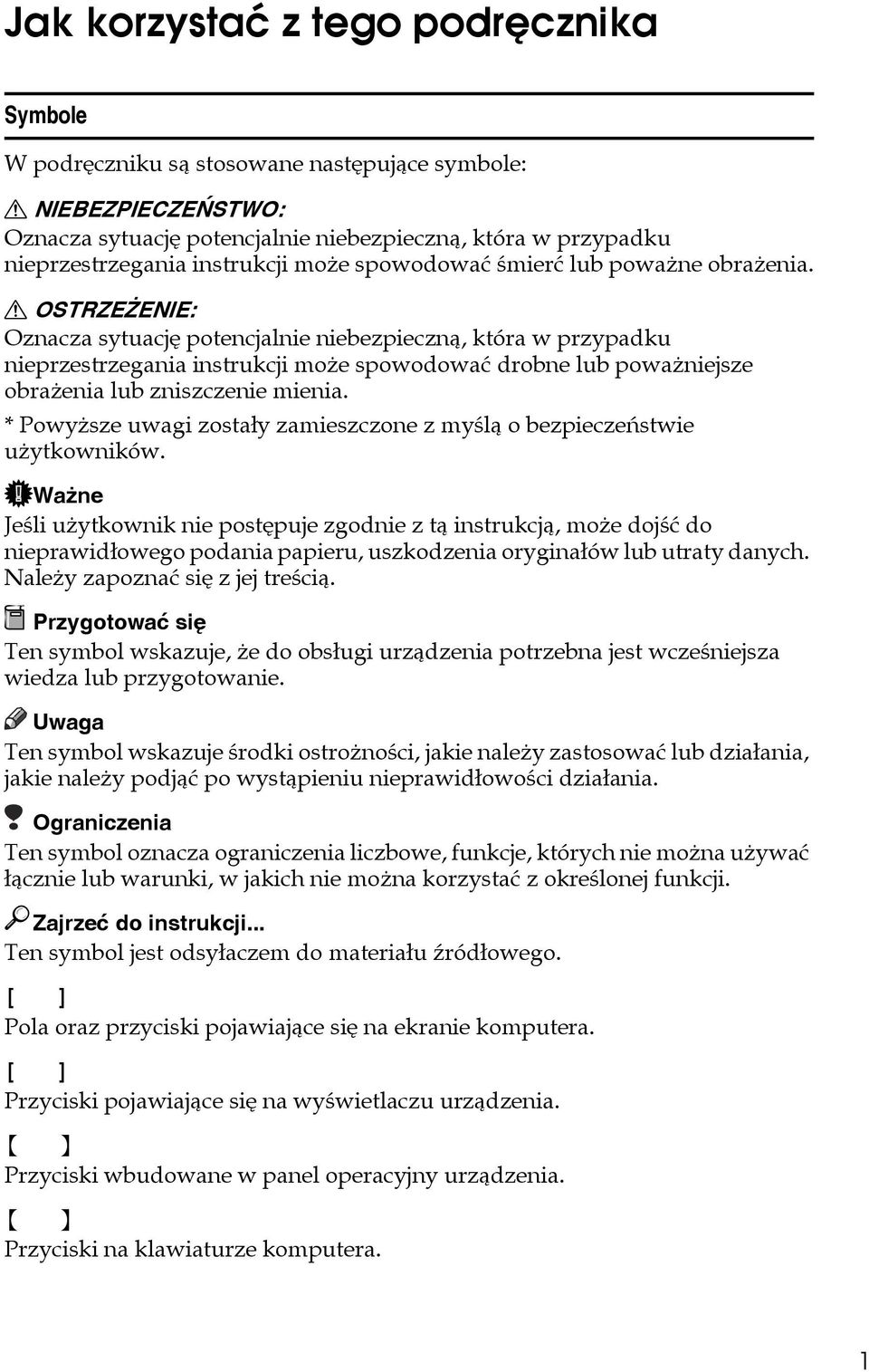 R OSTRZEÅENIE: Oznacza sytuacjê potencjalnie niebezpiecznà, która w przypadku nieprzestrzegania instrukcji moåe spowodowaæ drobne lub powaåniejsze obraåenia lub zniszczenie mienia.