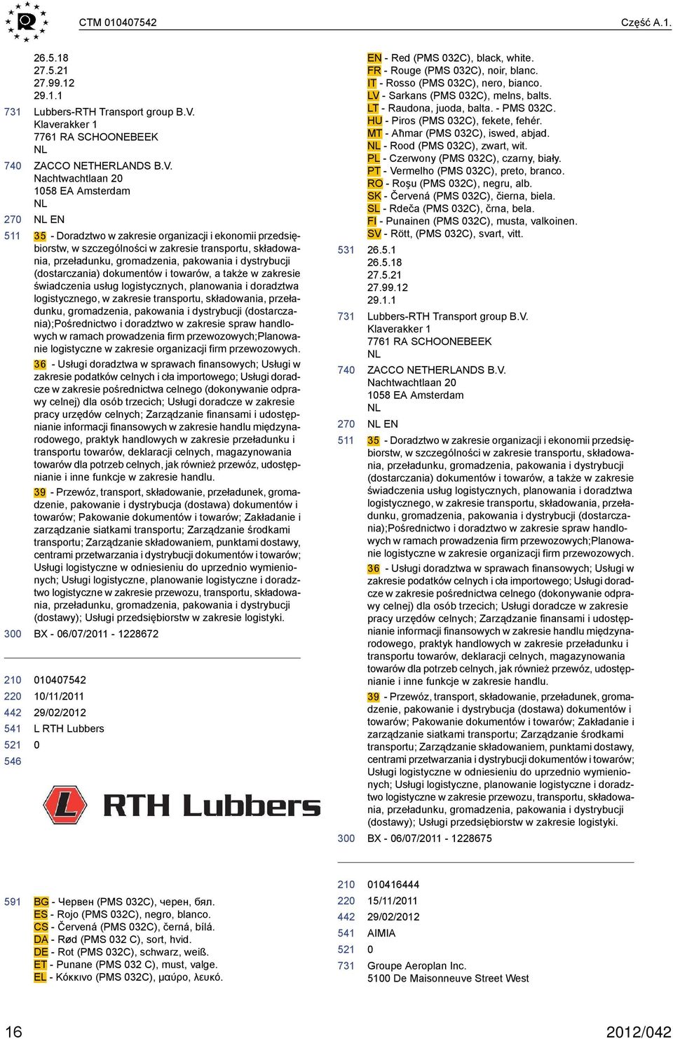 Nachtwachtlaan 2 158 EA Amsterdam NL NL EN 35 - Doradztwo w zakresie organizacji i ekonomii przedsiębiorstw, w szczególności w zakresie transportu, składowania, przeładunku, gromadzenia, pakowania i