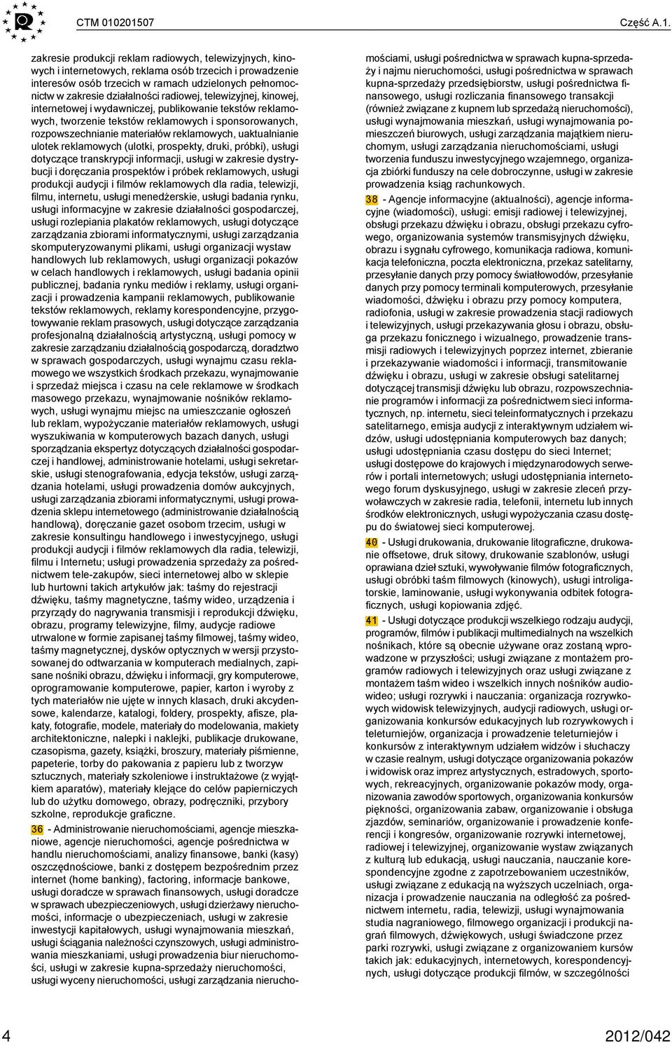 działalności radiowej, telewizyjnej, kinowej, internetowej i wydawniczej, publikowanie tekstów reklamowych, tworzenie tekstów reklamowych i sponsorowanych, rozpowszechnianie materiałów reklamowych,