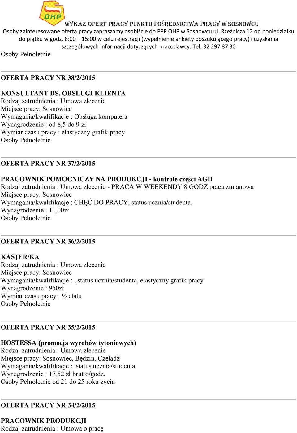 - kontrole części AGD - PRACA W WEEKENDY 8 GODZ praca zmianowa Wymagania/kwalifikacje : CHĘĆ DO PRACY, status ucznia/studenta, Wynagrodzenie : 11,00zł OFERTA PRACY NR 36/2/2015 KASJER/KA