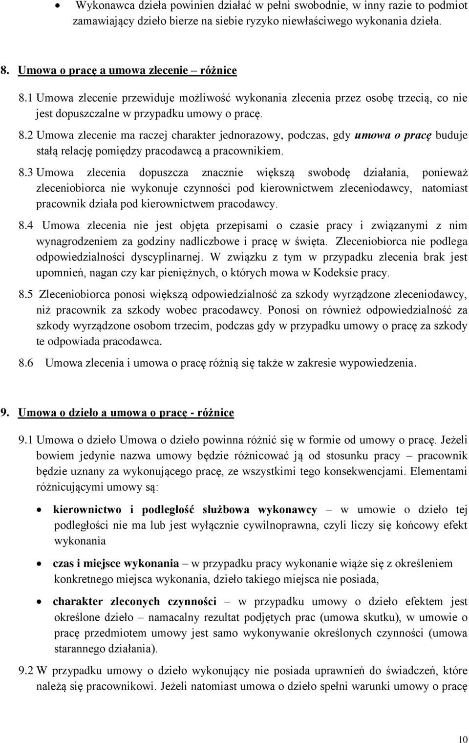 2 Umowa zlecenie ma raczej charakter jednorazowy, podczas, gdy umowa o pracę buduje stałą relację pomiędzy pracodawcą a pracownikiem. 8.
