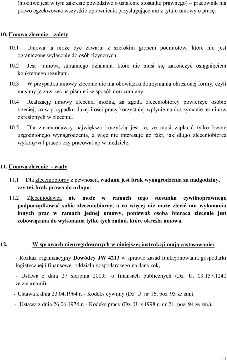 2 Jest umową starannego działania, które nie musi się zakończyć osiągnięciem konkretnego rezultatu. 10.
