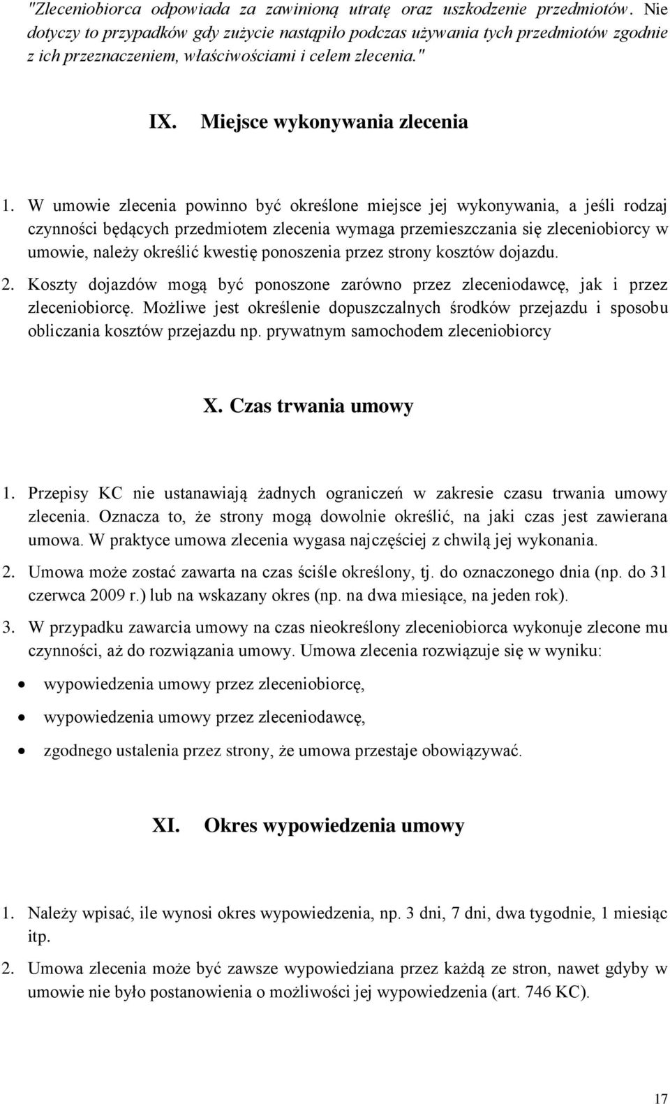 W umowie zlecenia powinno być określone miejsce jej wykonywania, a jeśli rodzaj czynności będących przedmiotem zlecenia wymaga przemieszczania się zleceniobiorcy w umowie, należy określić kwestię