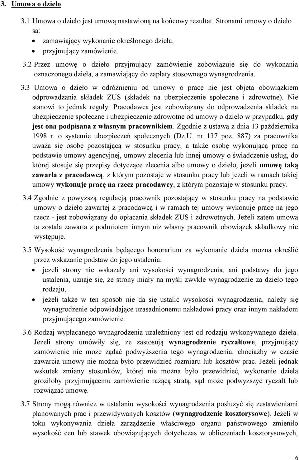 Pracodawca jest zobowiązany do odprowadzenia składek na ubezpieczenie społeczne i ubezpieczenie zdrowotne od umowy o dzieło w przypadku, gdy jest ona podpisana z własnym pracownikiem.