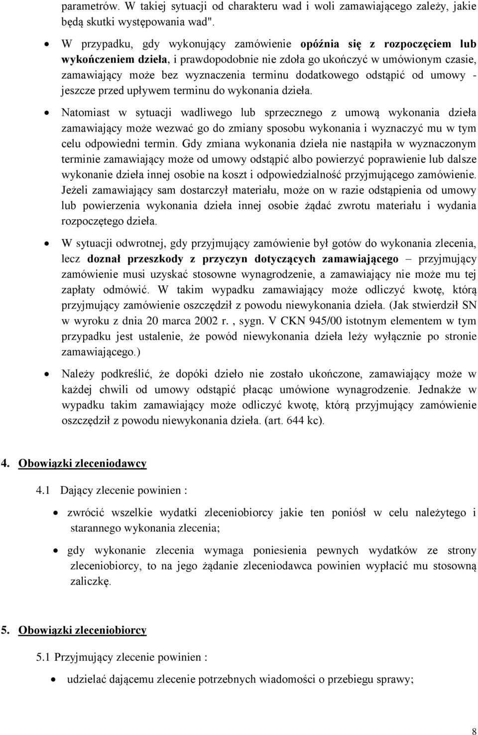 dodatkowego odstąpić od umowy - jeszcze przed upływem terminu do wykonania dzieła.