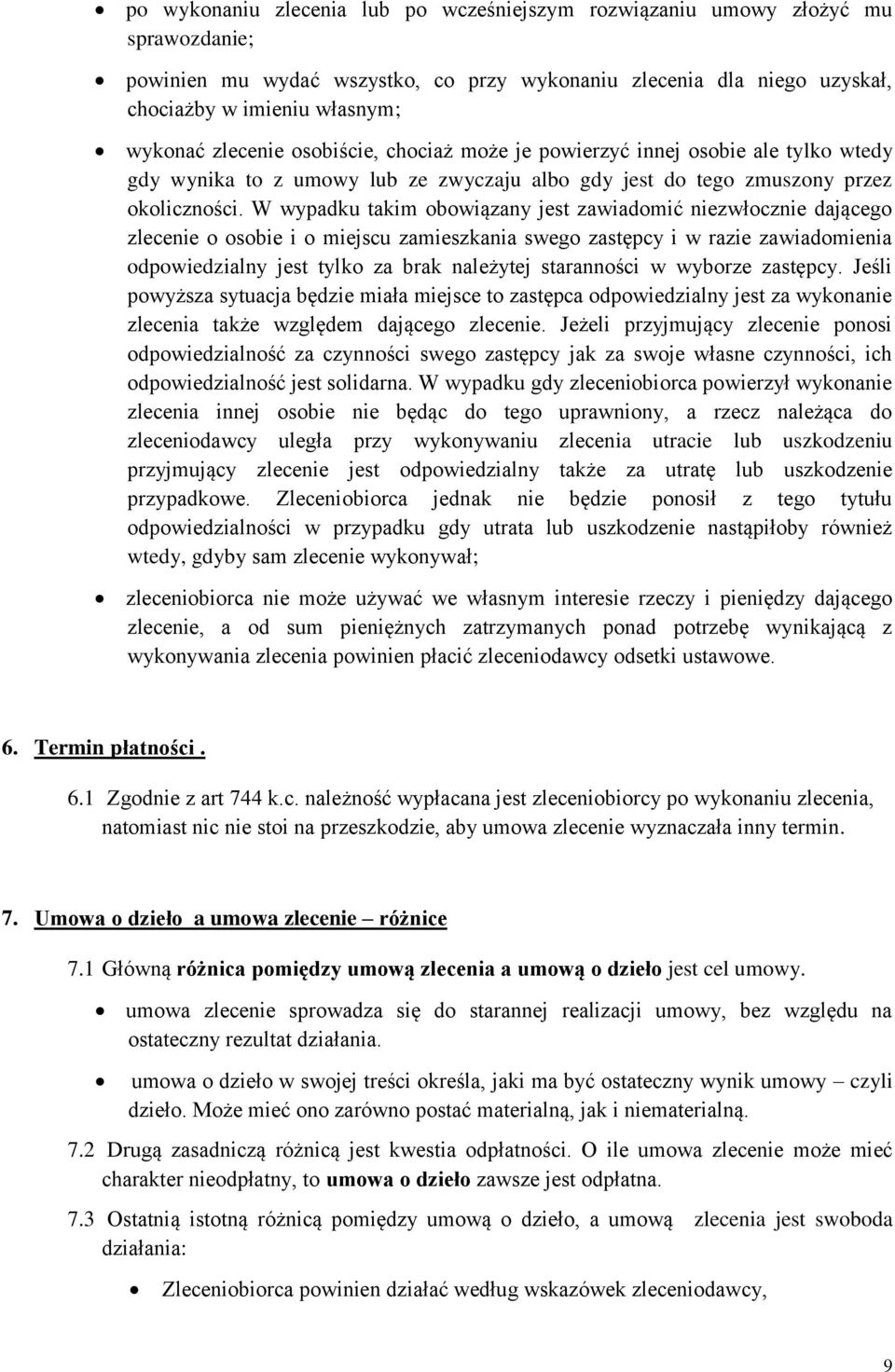 W wypadku takim obowiązany jest zawiadomić niezwłocznie dającego zlecenie o osobie i o miejscu zamieszkania swego zastępcy i w razie zawiadomienia odpowiedzialny jest tylko za brak należytej
