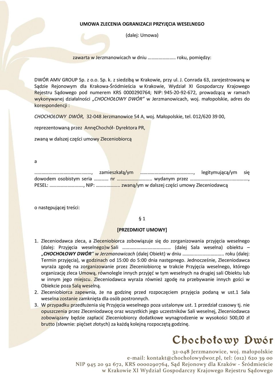 Conrada 63, zarejestrowaną w Sądzie Rejonowym dla Krakowa-Śródmieścia w Krakowie, Wydział XI Gospodarczy Krajowego Rejestru Sądowego pod numerem KRS 0000290764; NIP: 945-20-92-672, prowadzącą w