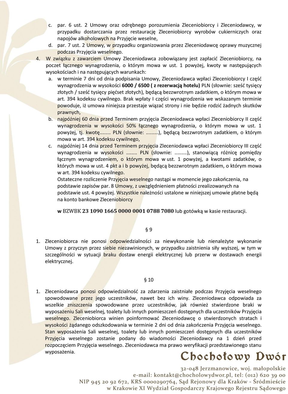 par. 7 ust. 2 Umowy, w przypadku organizowania przez Zleceniodawcę oprawy muzycznej podczas Przyjęcia weselnego. 4.