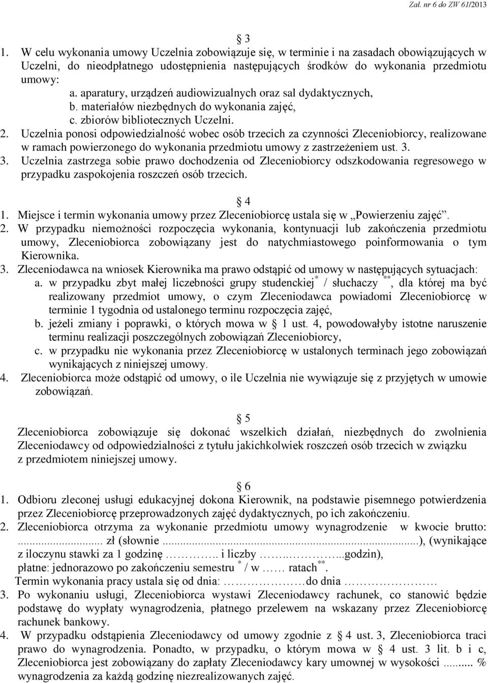 Uczelnia ponosi odpowiedzialność wobec osób trzecich za czynności Zleceniobiorcy, realizowane w ramach powierzonego do wykonania przedmiotu umowy z zastrzeżeniem ust. 3.