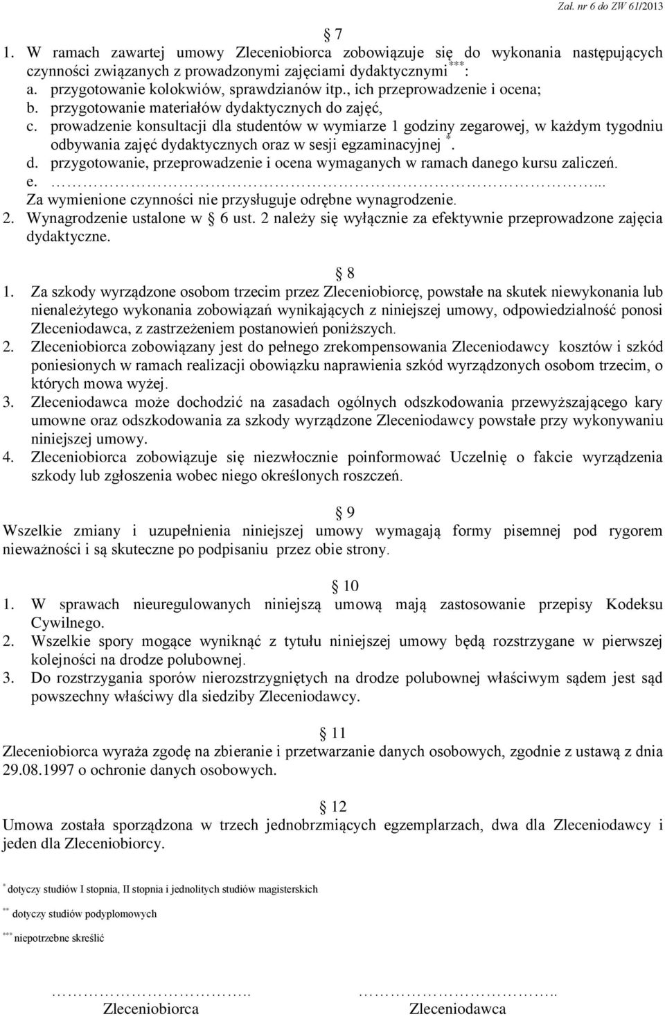 prowadzenie konsultacji dla studentów w wymiarze 1 godziny zegarowej, w każdym tygodniu odbywania zajęć dydaktycznych oraz w sesji egzaminacyjnej *. d. przygotowanie, przeprowadzenie i ocena wymaganych w ramach danego kursu zaliczeń.