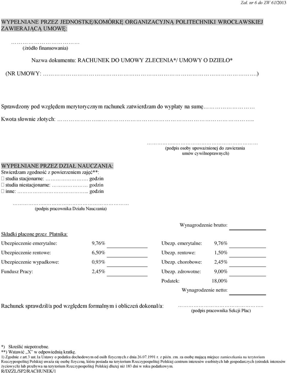 .... WYPEŁNIANE PRZEZ DZIAŁ NAUCZANIA: Stwierdzam zgodność z powierzeniem zajęć**: studia stacjonarne:. godzin studia niestacjonarne: godzin inne:... godzin.. (podpis pracownika Działu Nauczania).