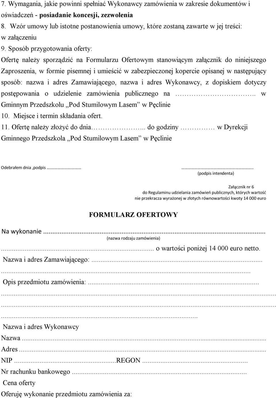 Sposób przygotowania oferty: Ofertę należy sporządzić na Formularzu Ofertowym stanowiącym załącznik do niniejszego Zaproszenia, w formie pisemnej i umieścić w zabezpieczonej kopercie opisanej w