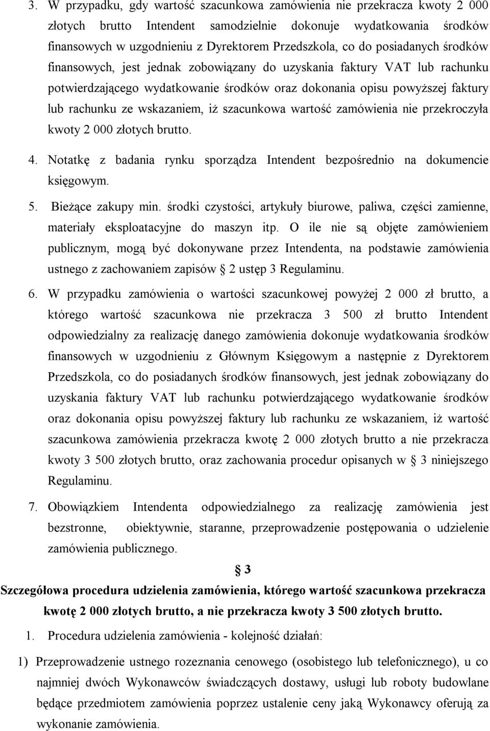 wskazaniem, iż szacunkowa wartość zamówienia nie przekroczyła kwoty 2 000 złotych brutto. 4. Notatkę z badania rynku sporządza Intendent bezpośrednio na dokumencie księgowym. 5. Bieżące zakupy min.