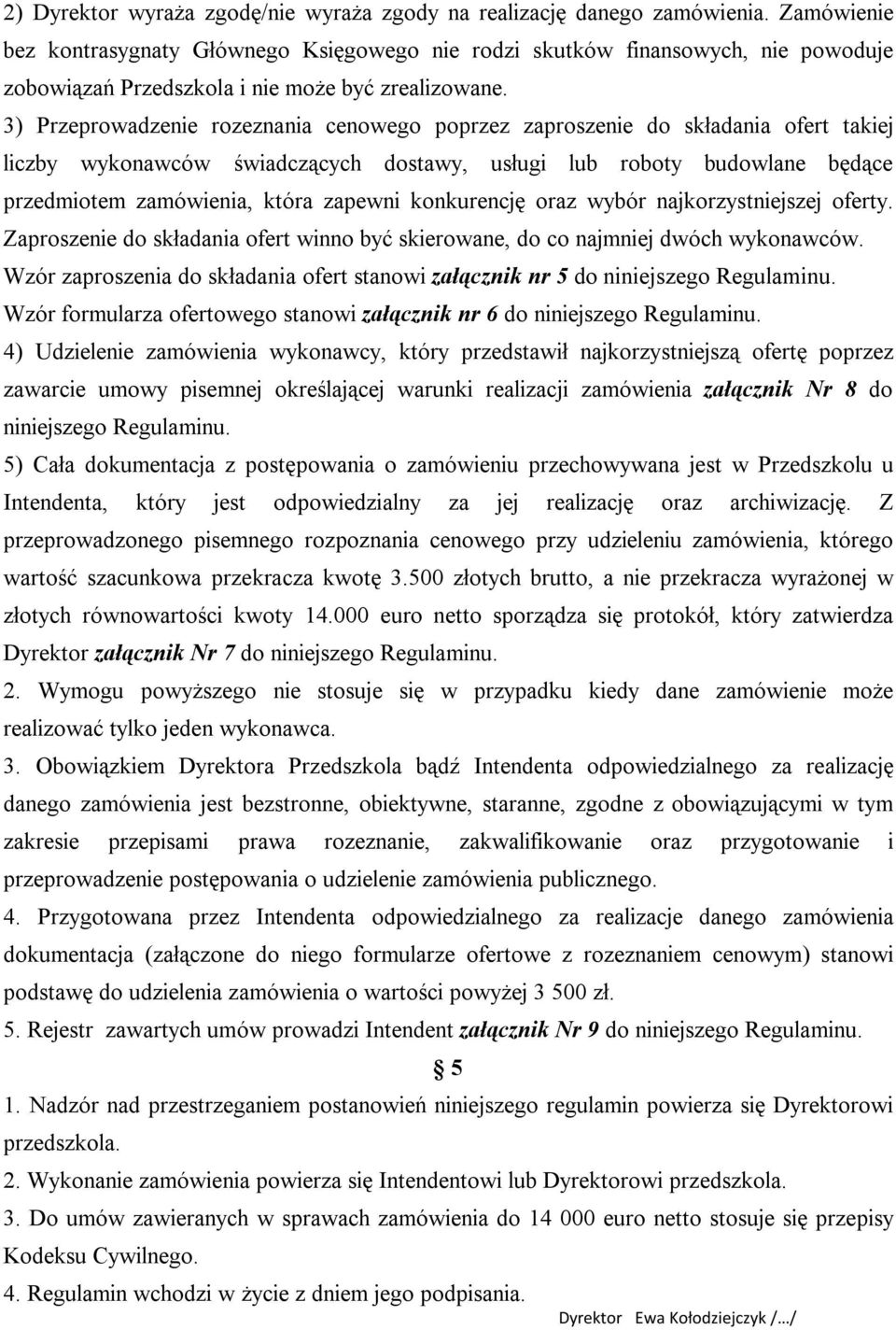 3) Przeprowadzenie rozeznania cenowego poprzez zaproszenie do składania ofert takiej liczby wykonawców świadczących dostawy, usługi lub roboty budowlane będące przedmiotem zamówienia, która zapewni