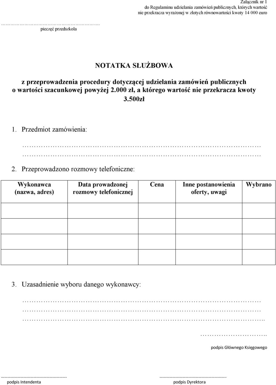 szacunkowej powyżej 2.000 zł, a którego wartość nie przekracza kwoty 3.500zł 1. Przedmiot zamówienia: 2.
