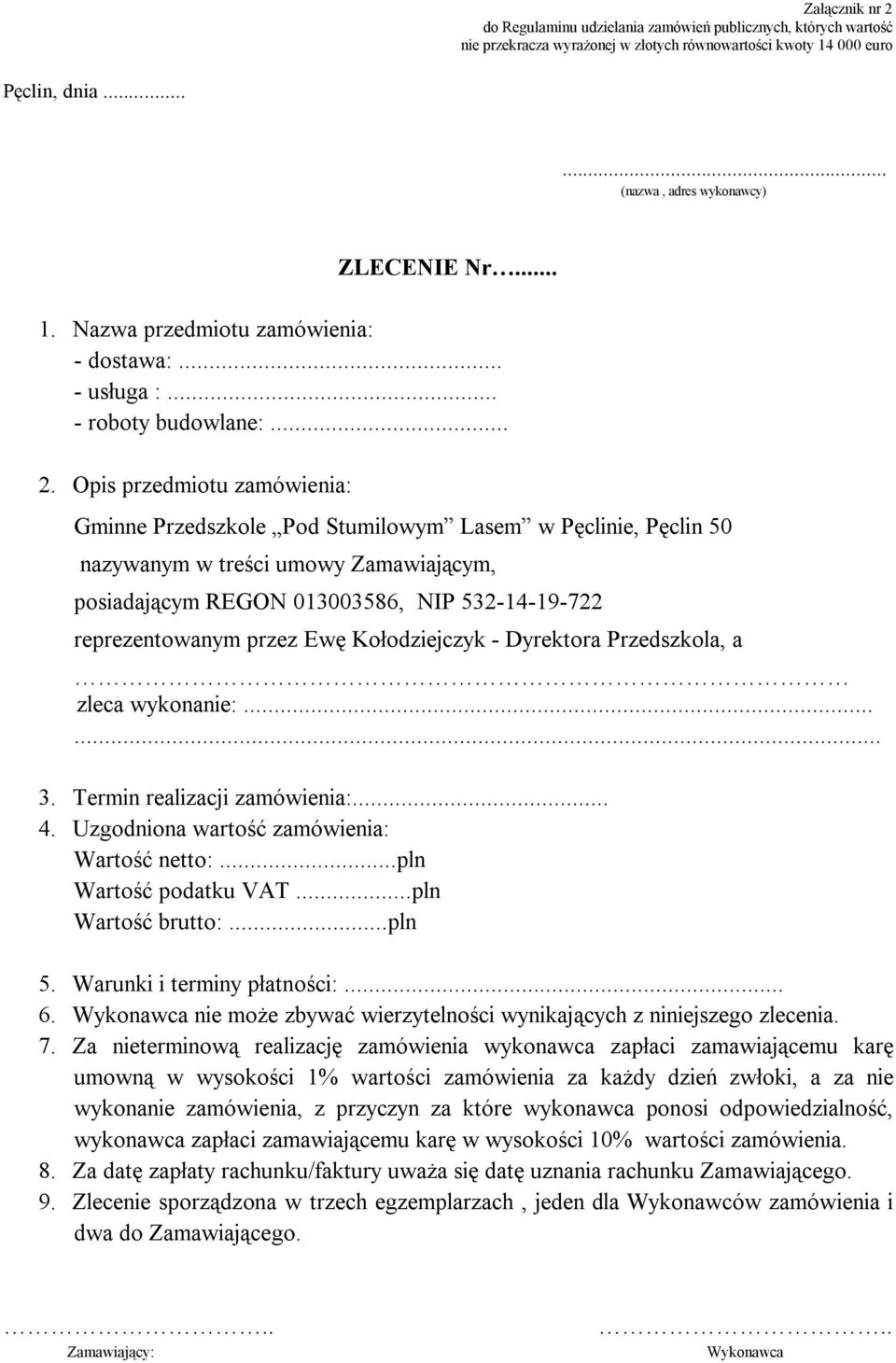 Opis przedmiotu zamówienia: Gminne Przedszkole Pod Stumilowym Lasem w Pęclinie, Pęclin 50 nazywanym w treści umowy Zamawiającym, posiadającym REGON 013003586, NIP 532-14-19-722 reprezentowanym przez
