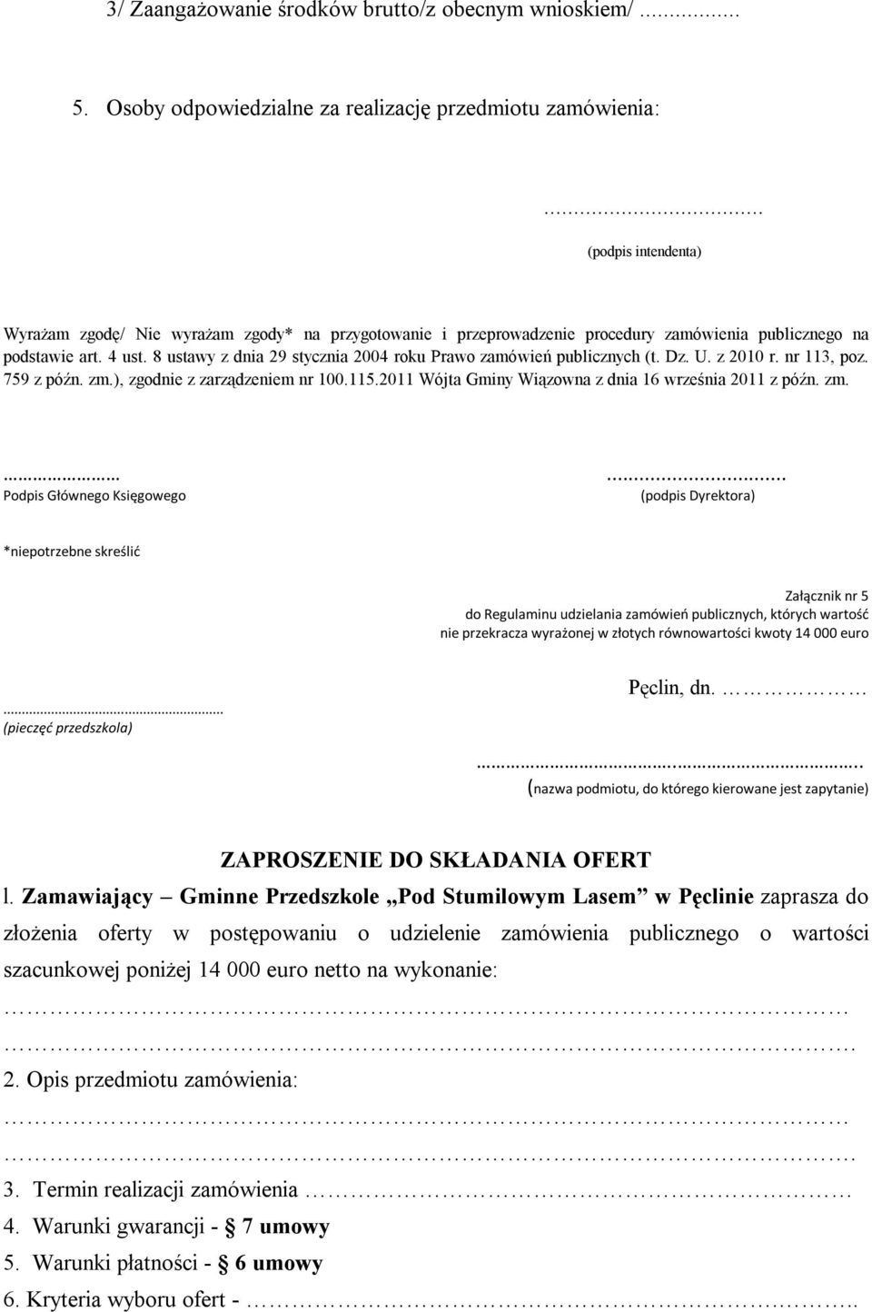 8 ustawy z dnia 29 stycznia 2004 roku Prawo zamówień publicznych (t. Dz. U. z 2010 r. nr 113, poz. 759 z późn. zm.), zgodnie z zarządzeniem nr 100.115.