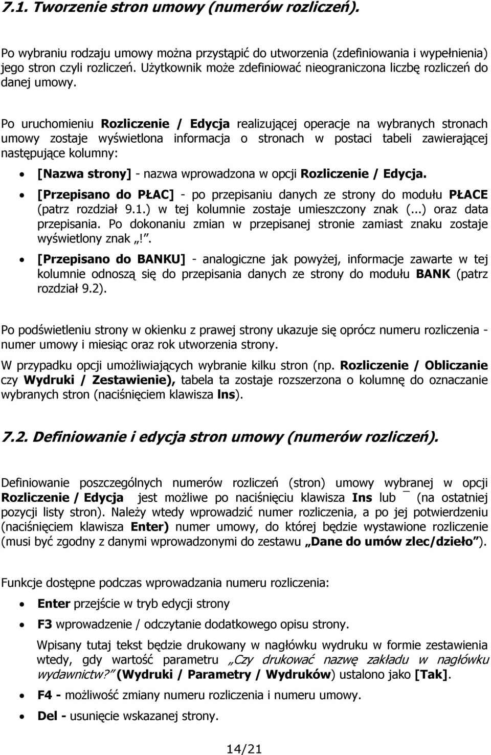 Po uruchomieniu Rozliczenie / Edycja realizującej operacje na wybranych stronach umowy zostaje wyświetlona informacja o stronach w postaci tabeli zawierającej następujące kolumny: [Nazwa strony] -