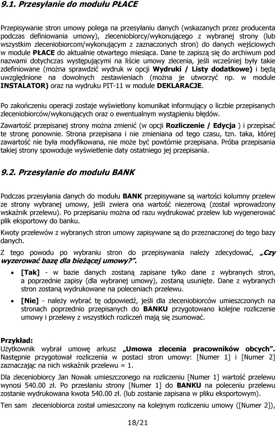 Dane te zapiszą się do archiwum pod nazwami dotychczas występującymi na liście umowy zlecenia, jeśli wcześniej były takie zdefiniowane (można sprawdzić wydruk w opcji Wydruki / Listy dodatkowe) i