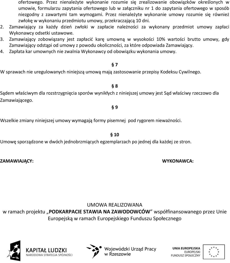 wymogami. Przez nienależyte wykonanie umowy rozumie się również zwłokę w wykonaniu przedmiotu umowy, przekraczającą 10 dni. 2.