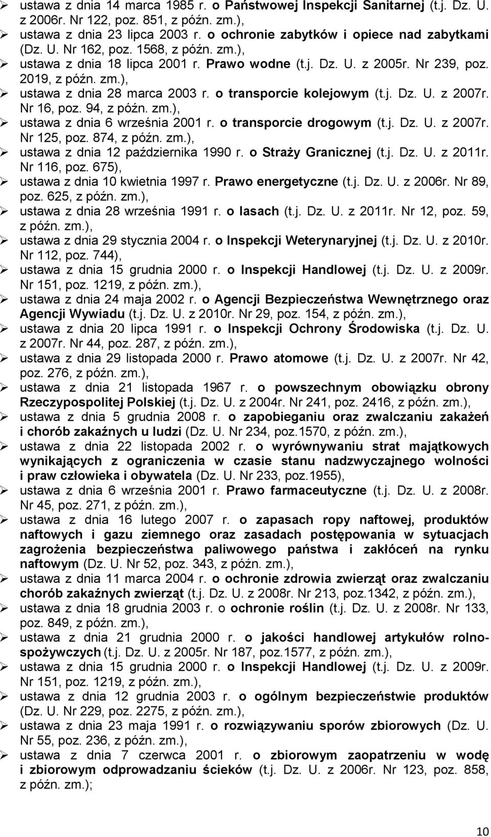 Nr 16, poz. 94, z późn. zm.), ustawa z dnia 6 września 2001 r. o transporcie drogowym (t.j. Dz. U. z 2007r. Nr 125, poz. 874, z późn. zm.), ustawa z dnia 12 października 1990 r.
