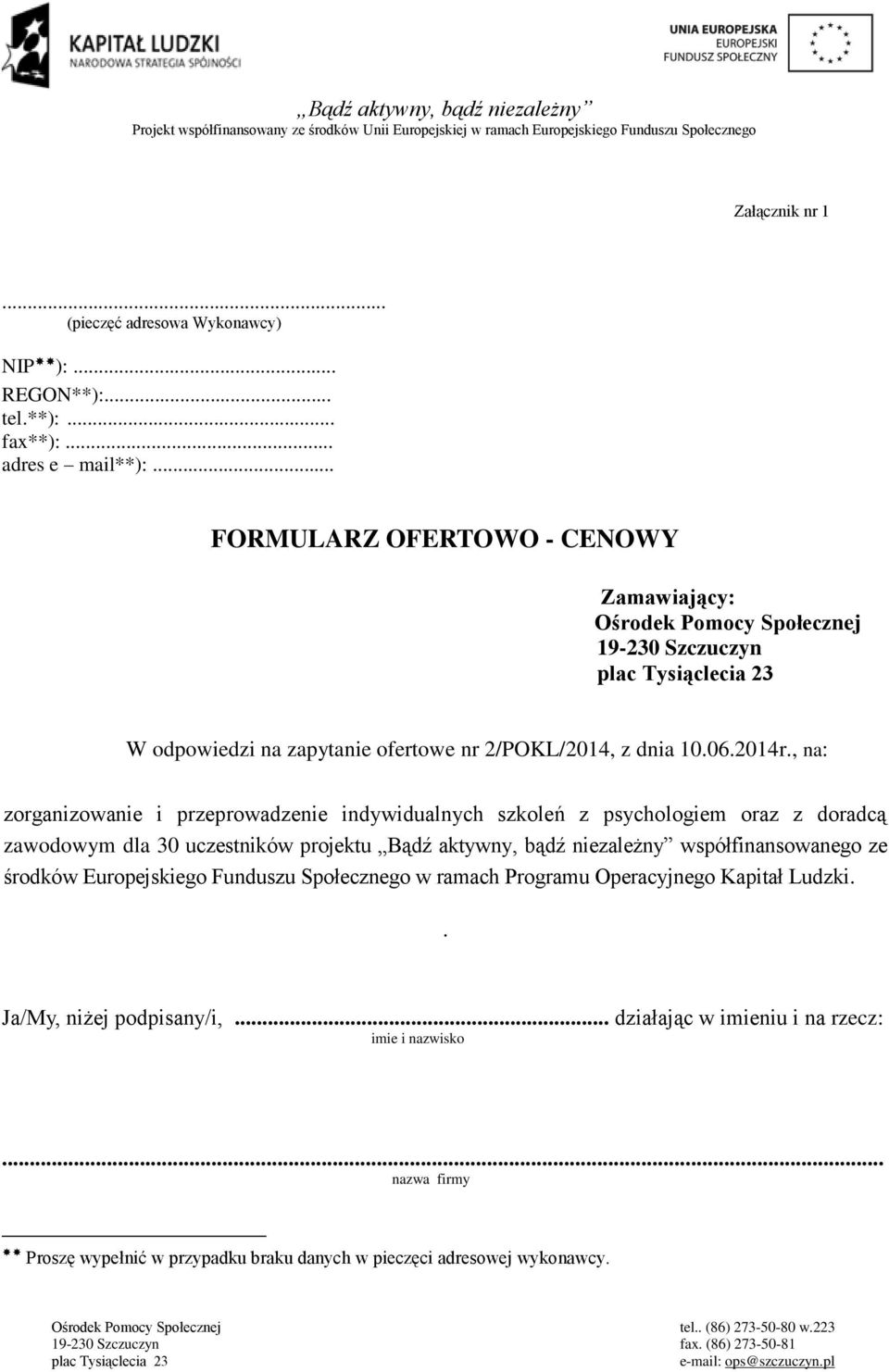 , na: zorganizowanie i przeprowadzenie indywidualnych szkoleń z psychologiem oraz z doradcą zawodowym dla 30 uczestników projektu Bądź aktywny, bądź niezależny