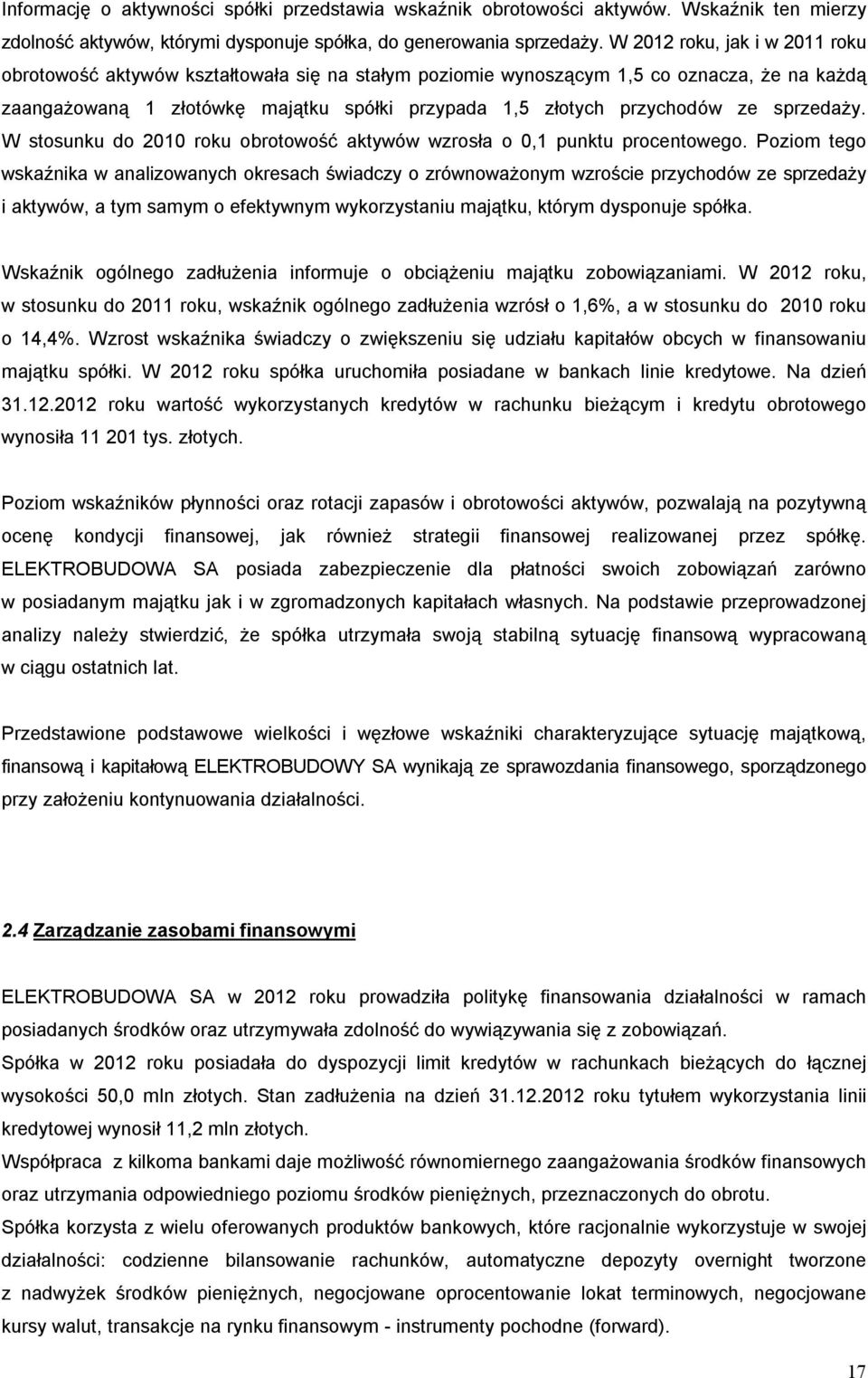 sprzedaży. W stosunku do 2010 roku obrotowość aktywów wzrosła o 0,1 punktu procentowego.