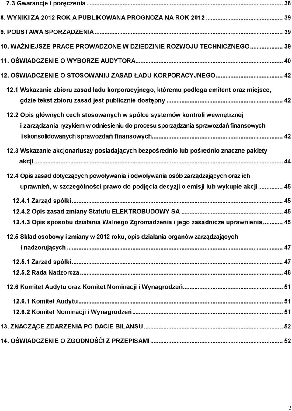 1 Wskazanie zbioru zasad ładu korporacyjnego, któremu podlega emitent oraz miejsce, gdzie tekst zbioru zasad jest publicznie dostępny... 42 12.