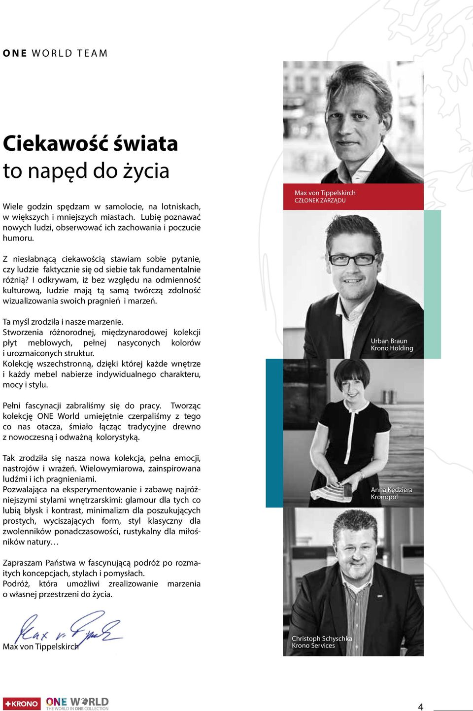 Max von Tippelskirch CZŁONEK ZARZĄDU Z niesłabnącą ciekawością stawiam sobie pytanie, czy ludzie faktycznie się od siebie tak fundamentalnie różnią?
