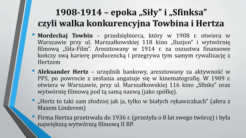 za oszustwa finansowe kończy swą karierę producencką i przegrywa tym samym rywalizację z Hertzem Aleksander Hertz urzędnik bankowy, aresztowany za aktywność w PPS, po powrocie z zesłania angażuje