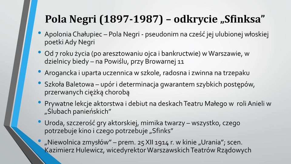 gwarantem szybkich postępów, przerwanych ciężką chorobą Prywatne lekcje aktorstwa i debiut na deskach Teatru Małego w roli Anieli w Ślubach panieńskich Uroda, szczerość gry