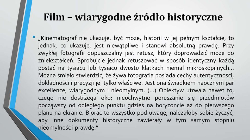 Spróbujcie jednak retuszować w sposób identyczny każdą postać na tysiącu lub tysiącu dwustu klatkach niemal mikroskopijnych Można śmiało stwierdzić, że żywa fotografia posiada cechy autentyczności,