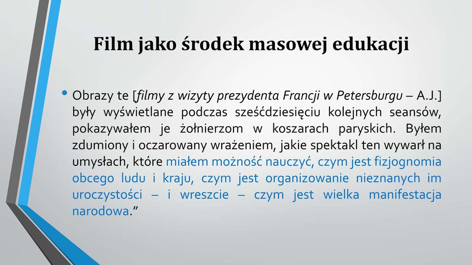 Byłem zdumiony i oczarowany wrażeniem, jakie spektakl ten wywarł na umysłach, które miałem możność nauczyć, czym