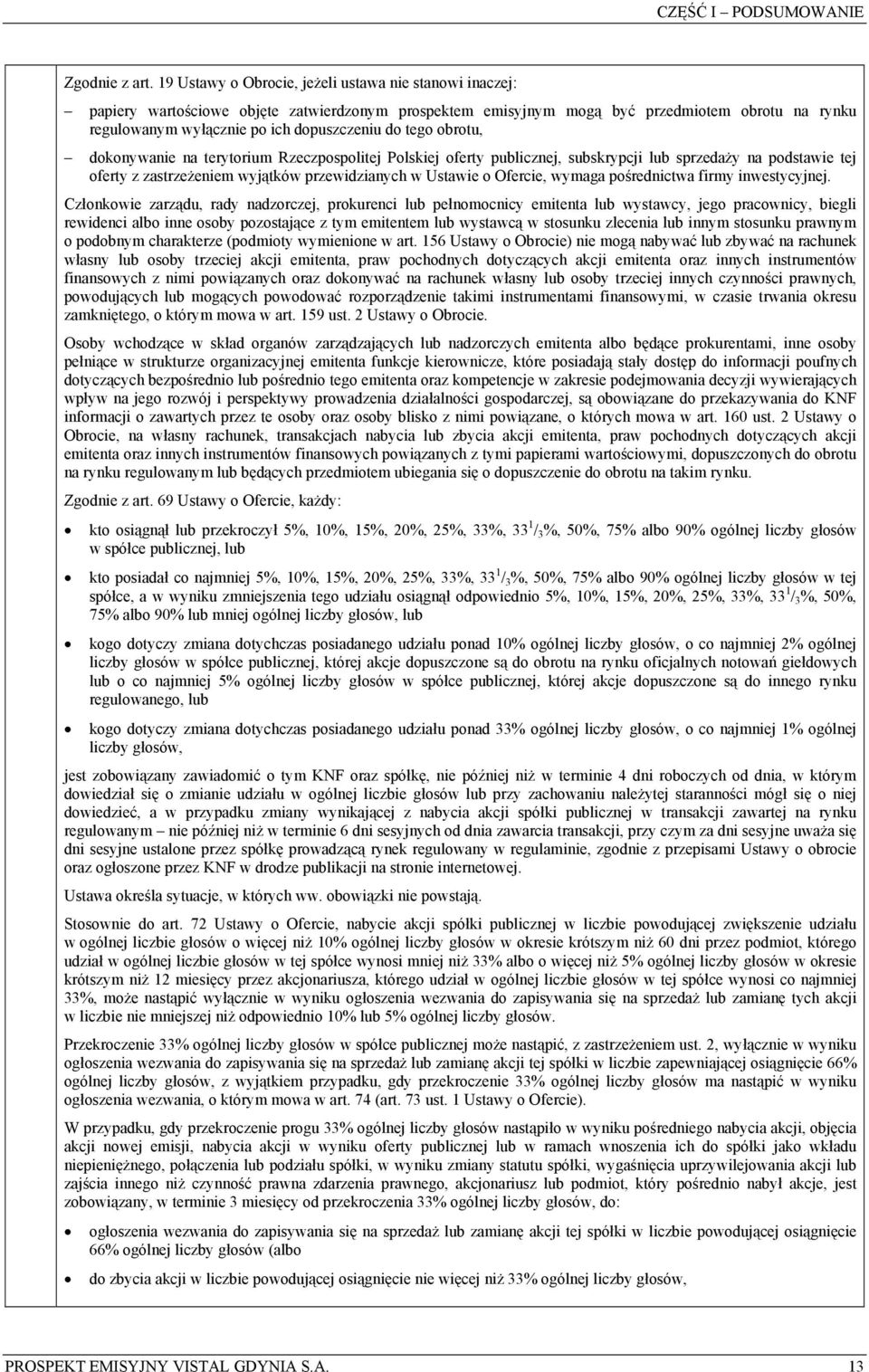 tego obrotu, dokonywanie na terytorium Rzeczpospolitej Polskiej oferty publicznej, subskrypcji lub sprzedaży na podstawie tej oferty z zastrzeżeniem wyjątków przewidzianych w Ustawie o Ofercie,