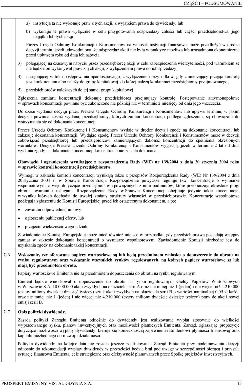 Prezes Urzędu Ochrony Konkurencji i Konsumentów na wniosek instytucji finansowej może przedłużyć w drodze decyzji termin, jeżeli udowodni ona, że odsprzedaż akcji nie była w praktyce możliwa lub