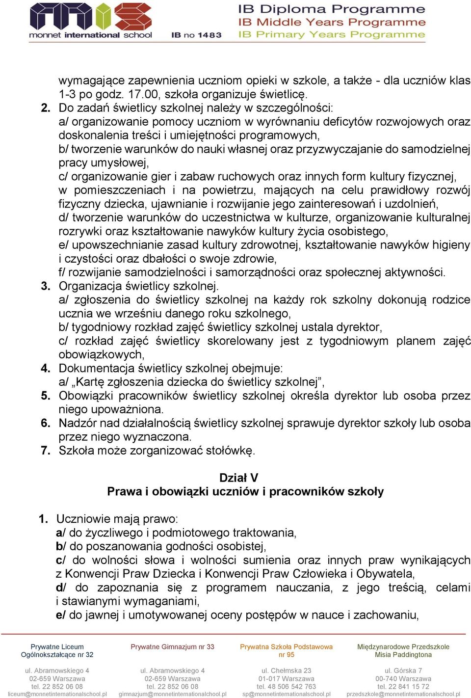 nauki własnej oraz przyzwyczajanie do samodzielnej pracy umysłowej, c/ organizowanie gier i zabaw ruchowych oraz innych form kultury fizycznej, w pomieszczeniach i na powietrzu, mających na celu