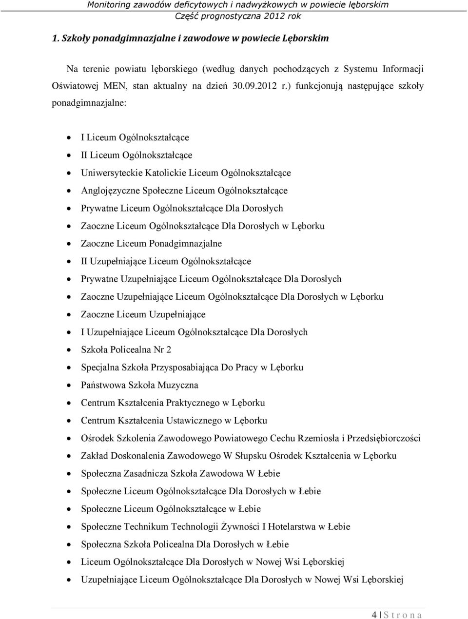 Ogólnokształcące Prywatne Liceum Ogólnokształcące Dla Dorosłych Zaoczne Liceum Ogólnokształcące Dla Dorosłych w Lęborku Zaoczne Liceum Ponadgimnazjalne II Uzupełniające Liceum Ogólnokształcące