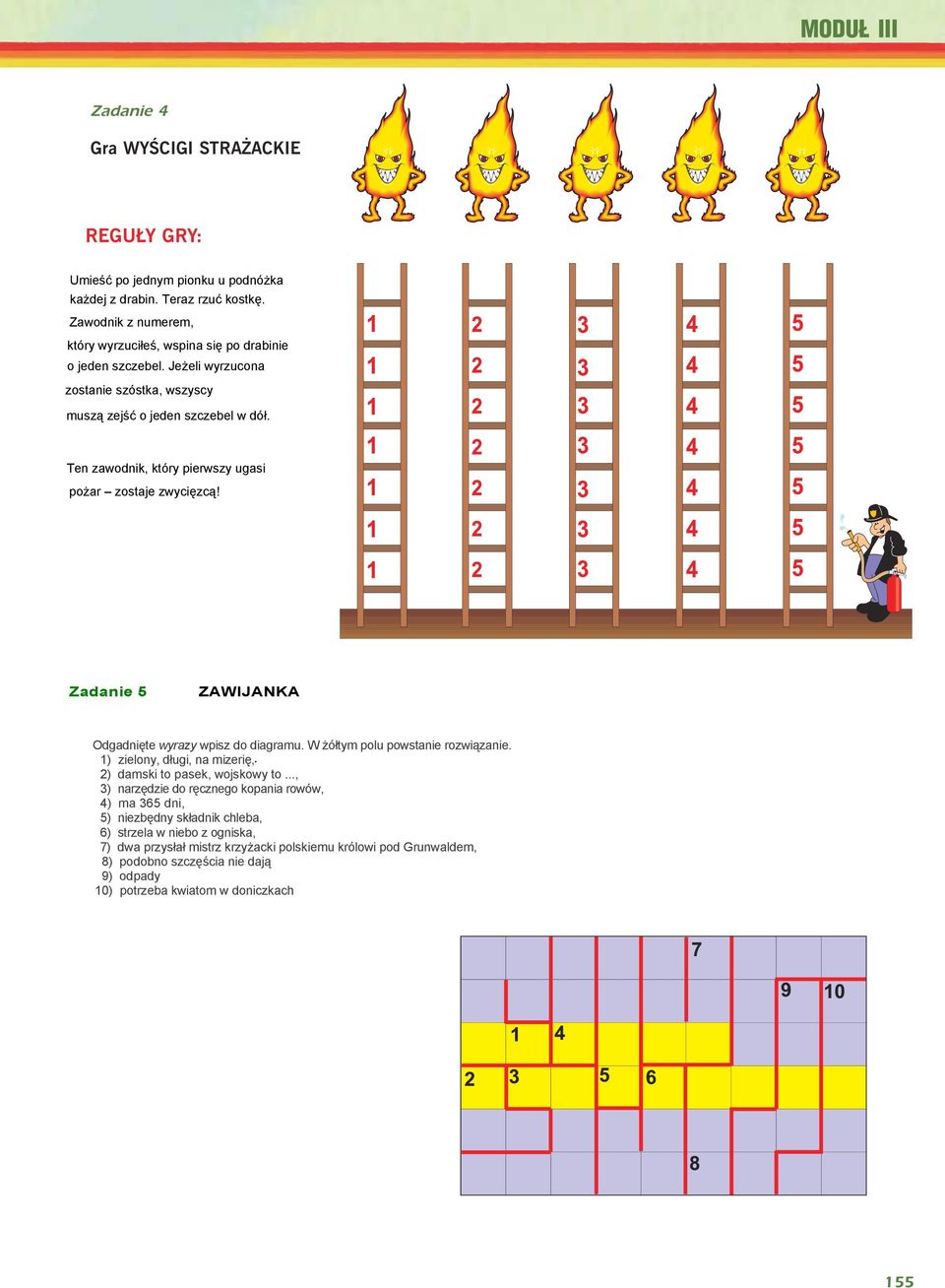 Ten zawodnik, który pierwszy ugasi pożar zostaje zwycięzcą! Zadanie 5 ZAWIJANKA Odgadnięte wyrazy wpisz do diagramu. W żółtym polu powstanie rozwiązanie.