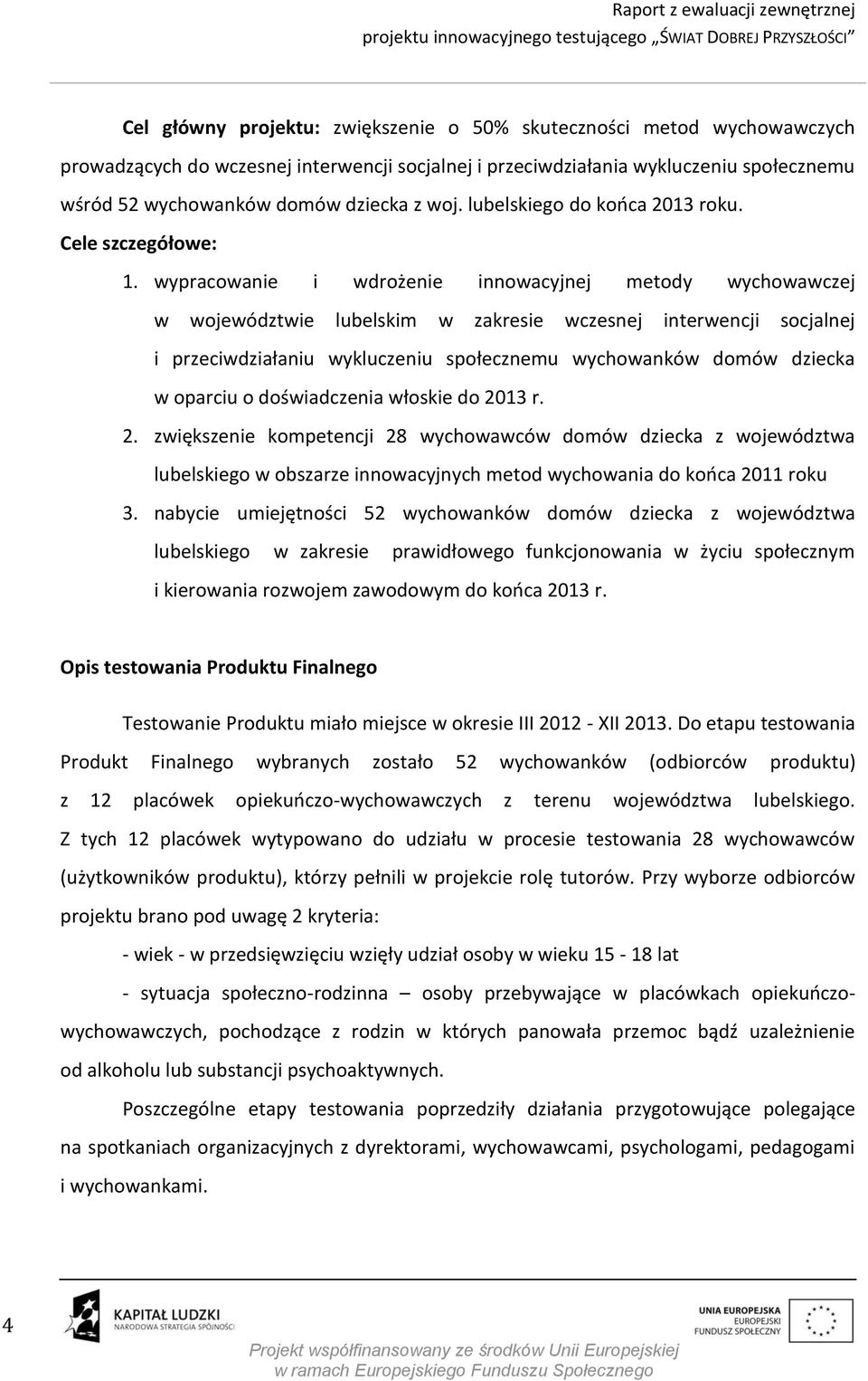 wypracowanie i wdrożenie innowacyjnej metody wychowawczej w województwie lubelskim w zakresie wczesnej interwencji socjalnej i przeciwdziałaniu wykluczeniu społecznemu wychowanków domów dziecka w