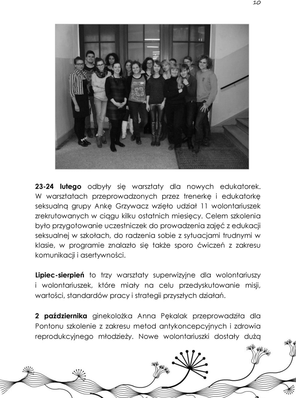 Celem szkolenia było przygotowanie uczestniczek do prowadzenia zajęć z edukacji seksualnej w szkołach, do radzenia sobie z sytuacjami trudnymi w klasie, w programie znalazło się także sporo ćwiczeń z