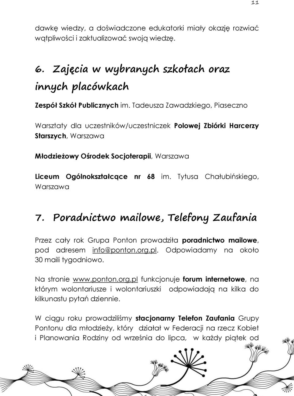 Tytusa Chałubińskiego, Warszawa 7. Poradnictwo mailowe, Telefony Zaufania Przez cały rok Grupa Ponton prowadziła poradnictwo mailowe, pod adresem info@ponton.org.pl.